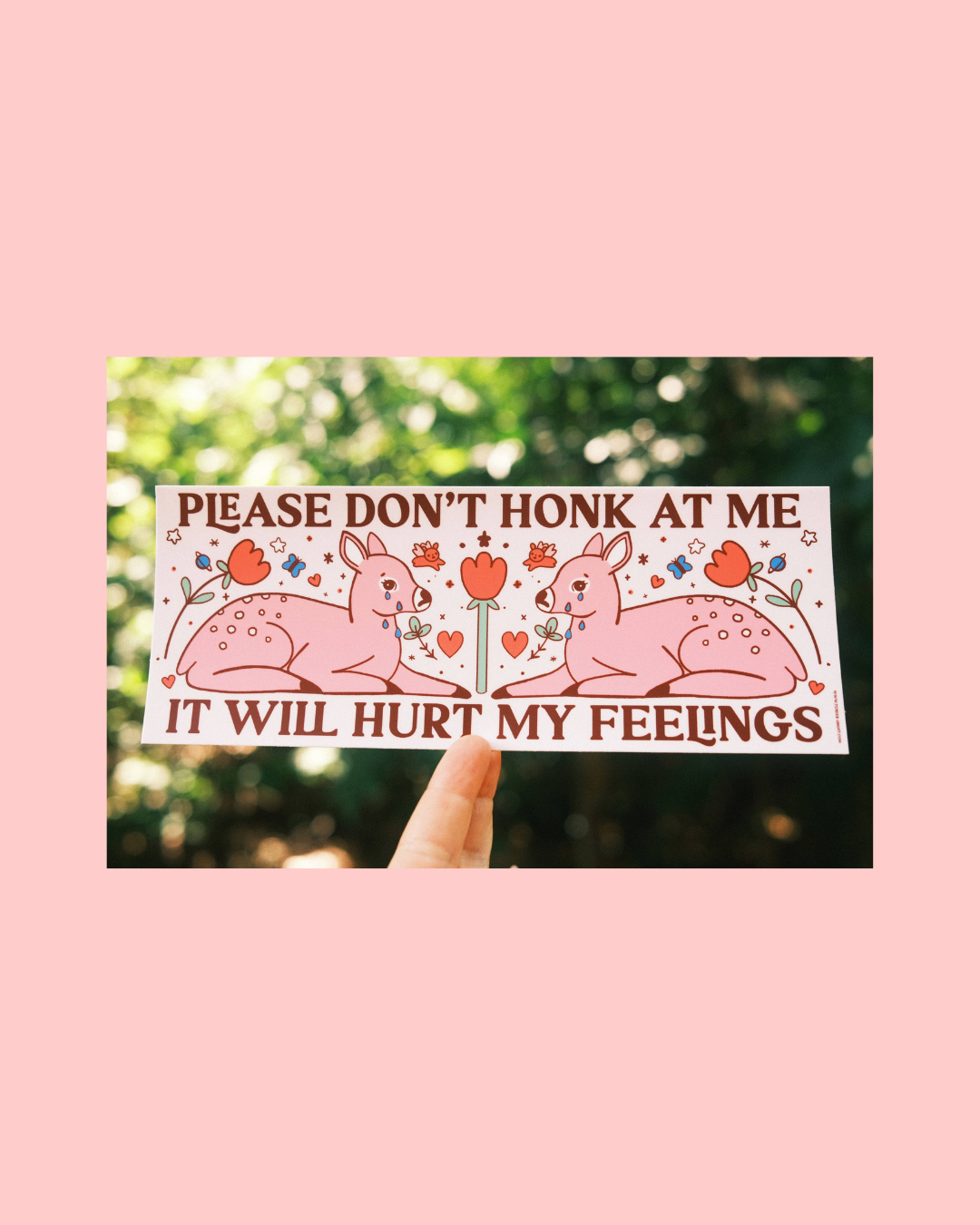 Hurt My Feelings Bumper Sticker