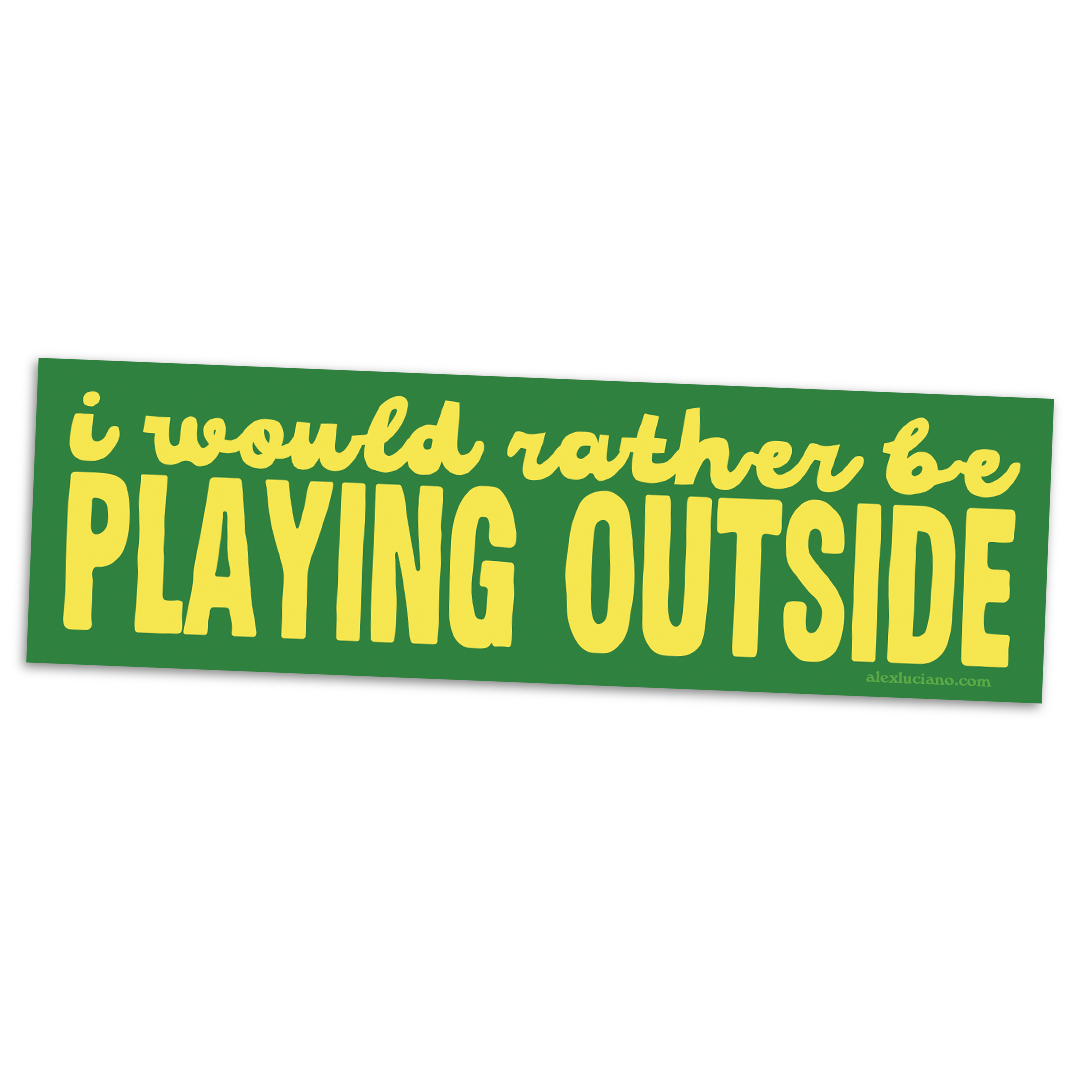 Rather Be Playing Outside Bumper Sticker