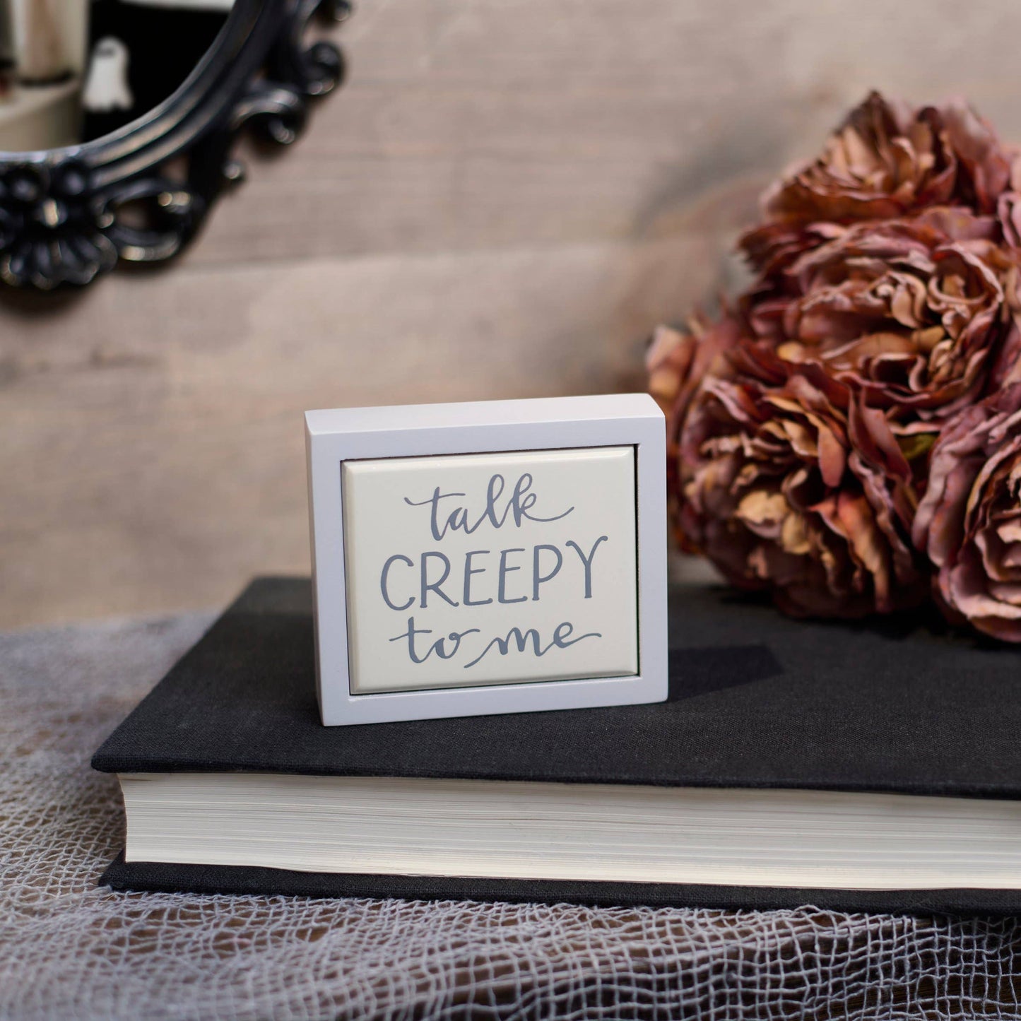 Talk Creepy To Me Mini Sign