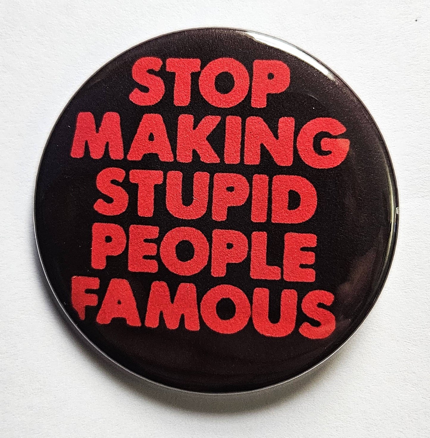 Stupid People Famous Button Pin
