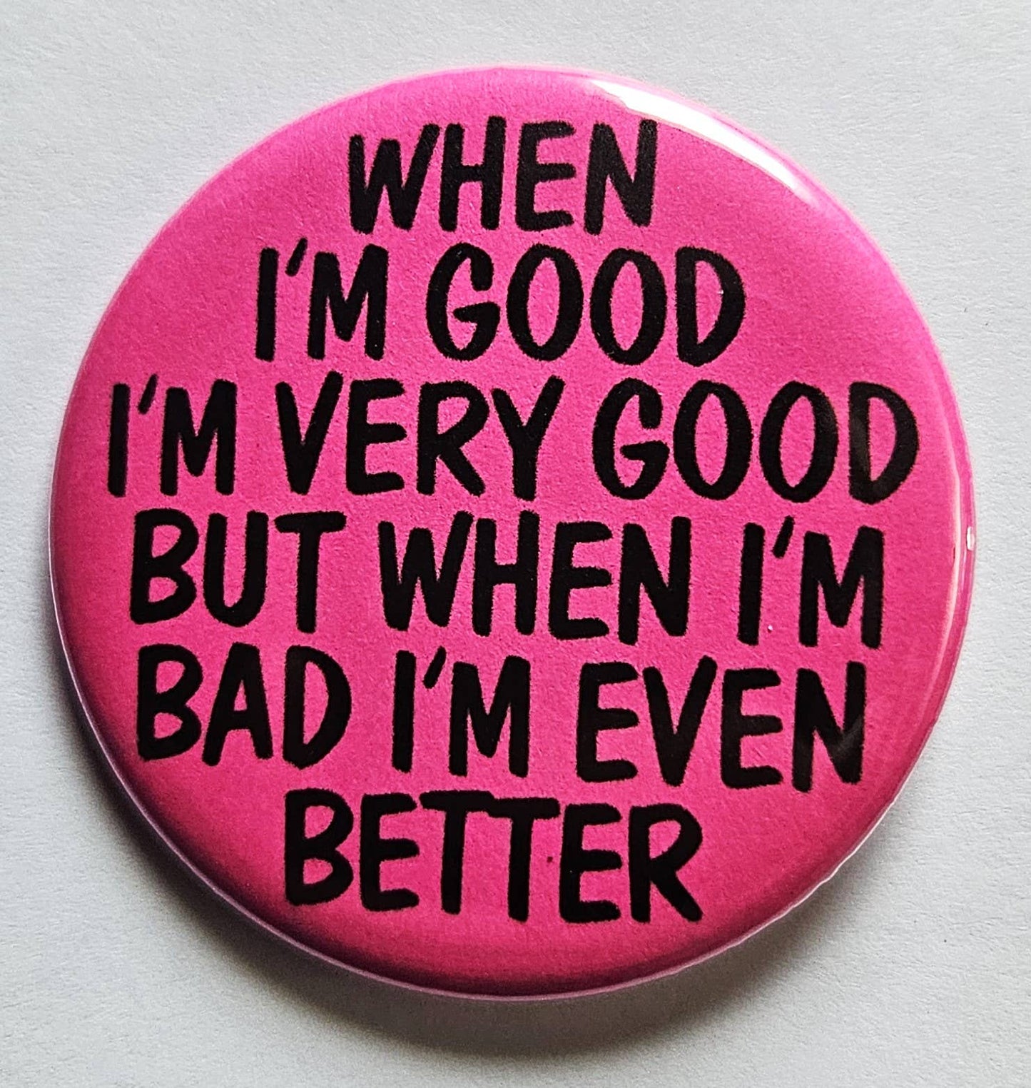 When I'm Good I'm Good Button Pin