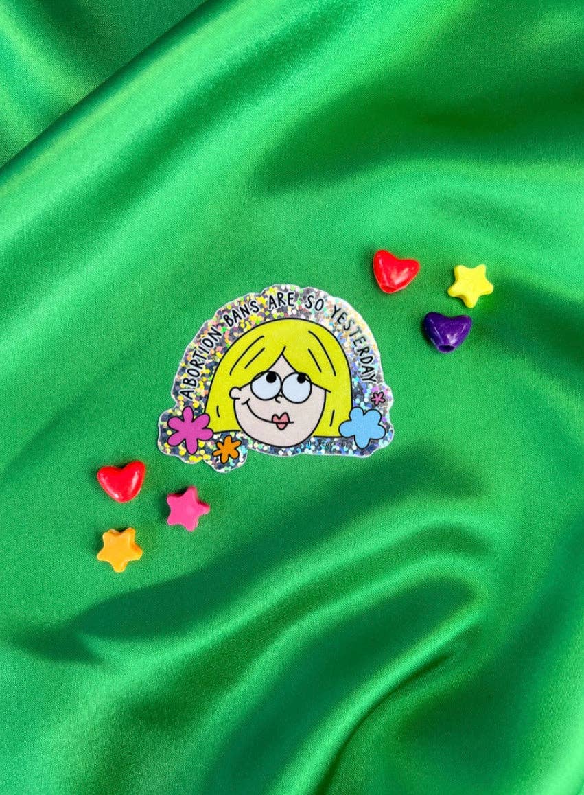 Abortion Bans Are So Yesterday Glitter Sticker