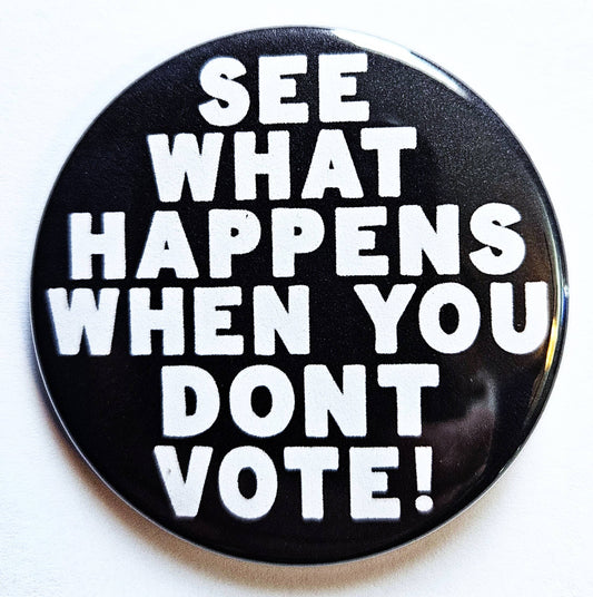 When You Don't Vote Button Pin