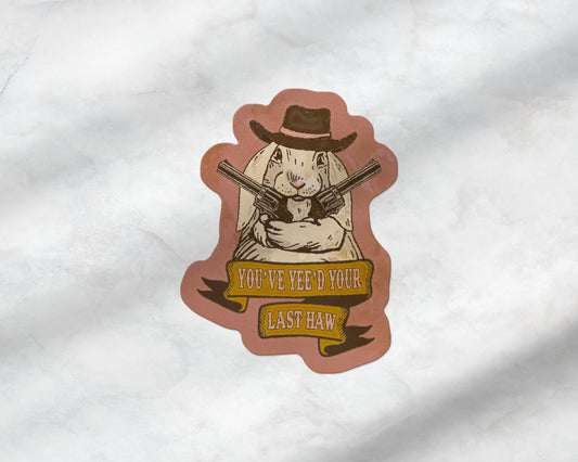 Yee'd Your Last Haw Sticker