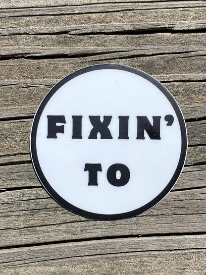 Fixin’ To Sticker