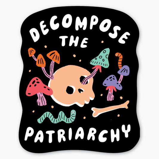 Decompose Patriarchy Sticker