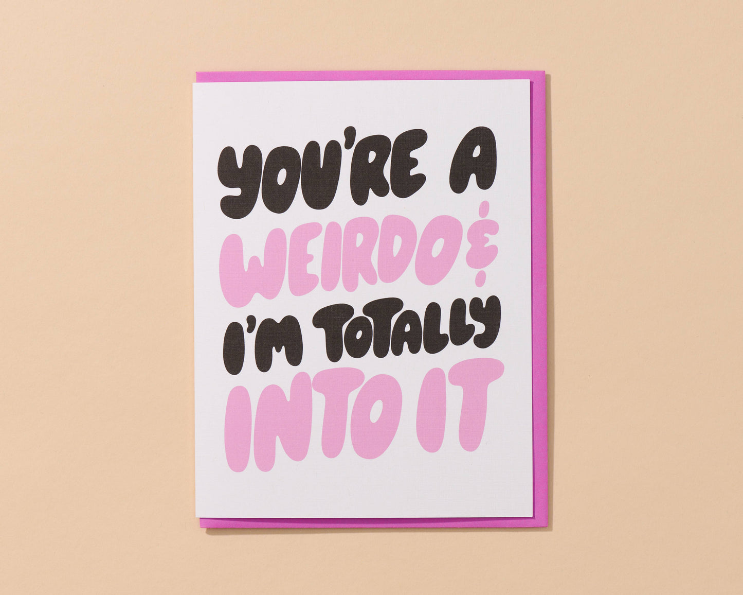 Weirdo and I'm Into It Card