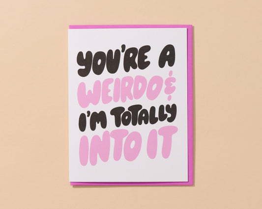 Weirdo and I'm Into It Card