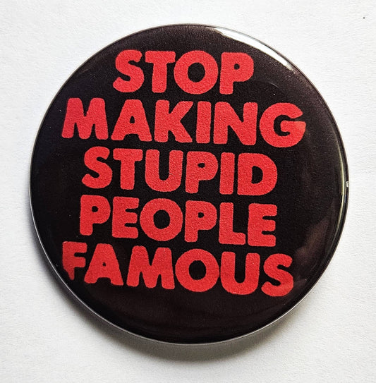 Stupid People Famous Button Pin