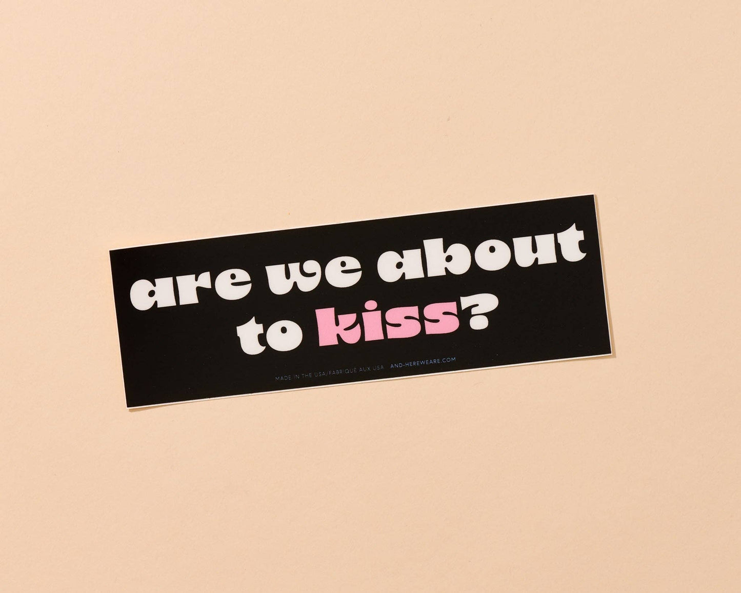 Are We About To Kiss? Bumper Sticker