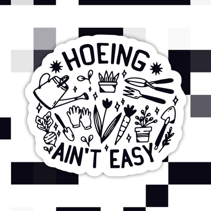 Hoeing Ain’t Easy Sticker