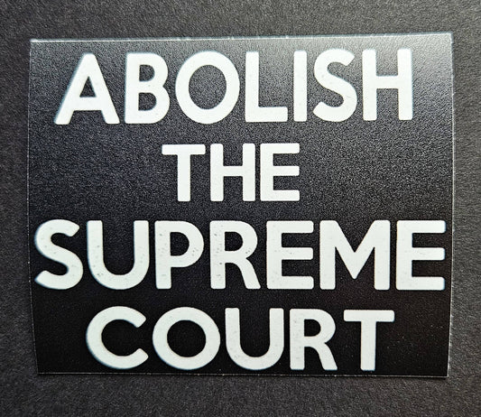 Abolish Supreme Court Sticker