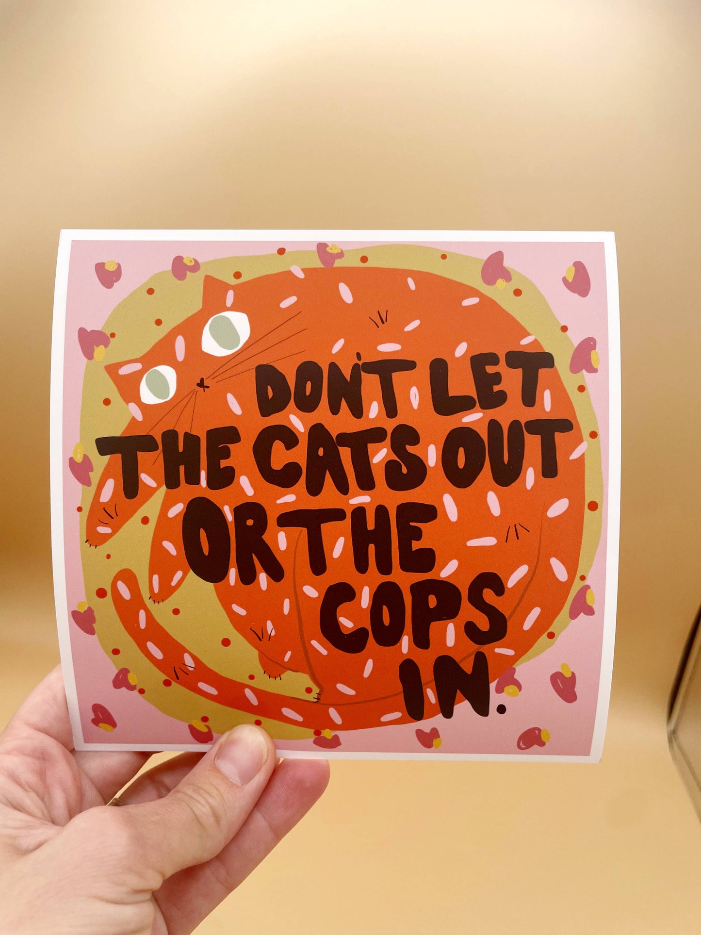 No Cats Out or Cops In 6x6 Print
