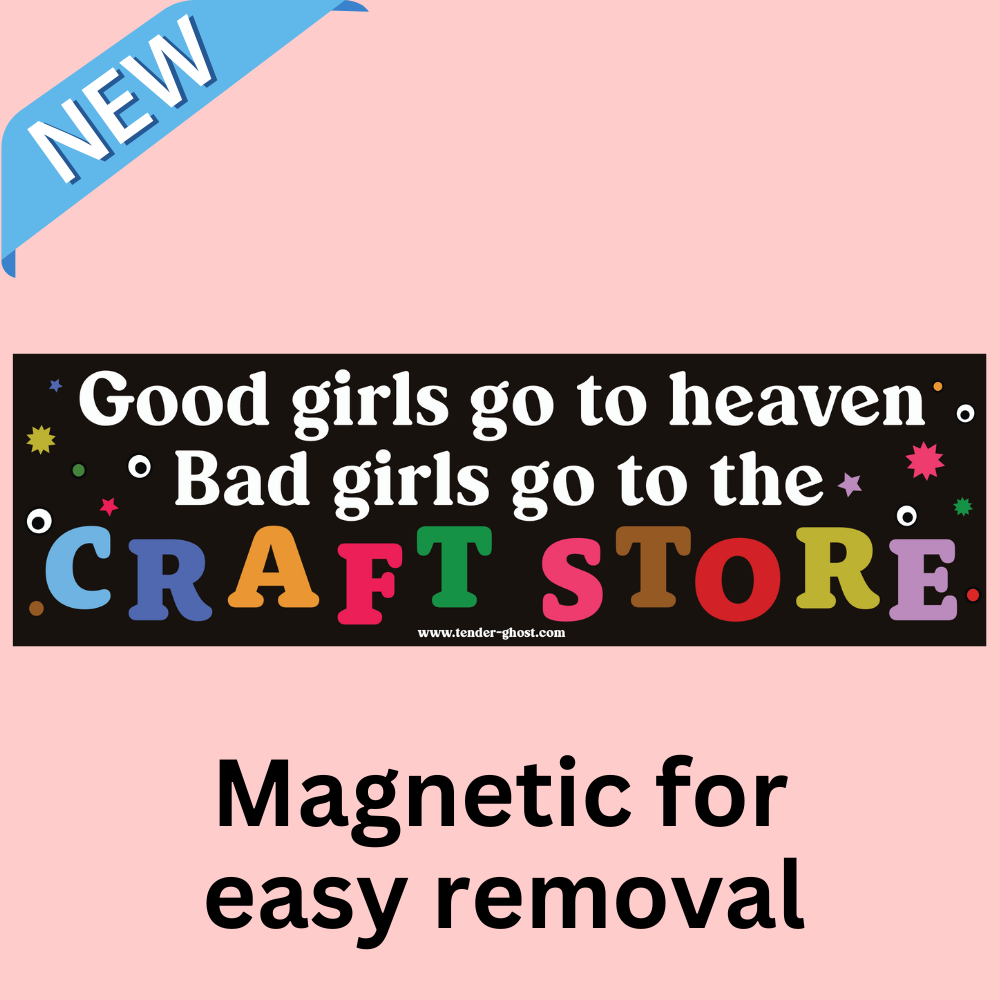 Bad Girls Go To Craft Store Bumper Magnet