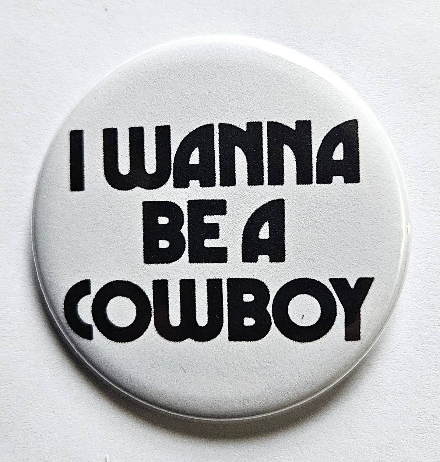 I Wanna Be A Cowboy Button Pin