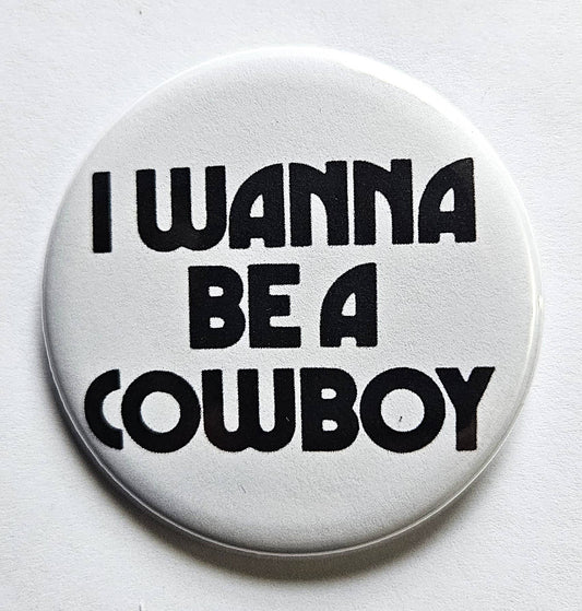 I Wanna Be A Cowboy Button Pin