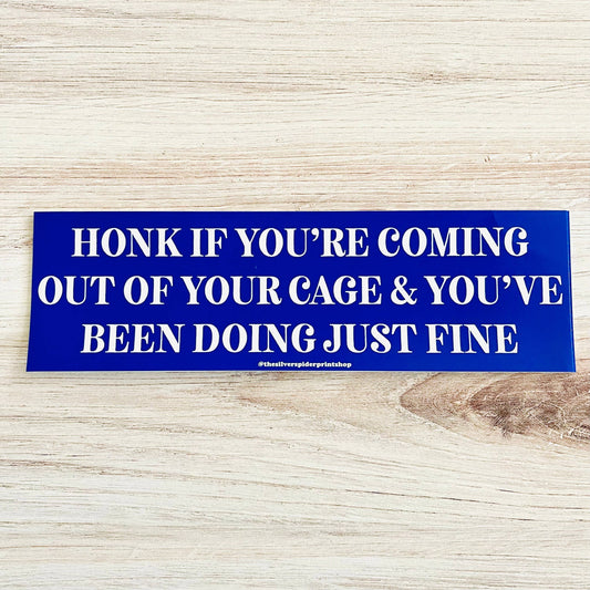 Coming Out of Your Cage Bumper Sticker