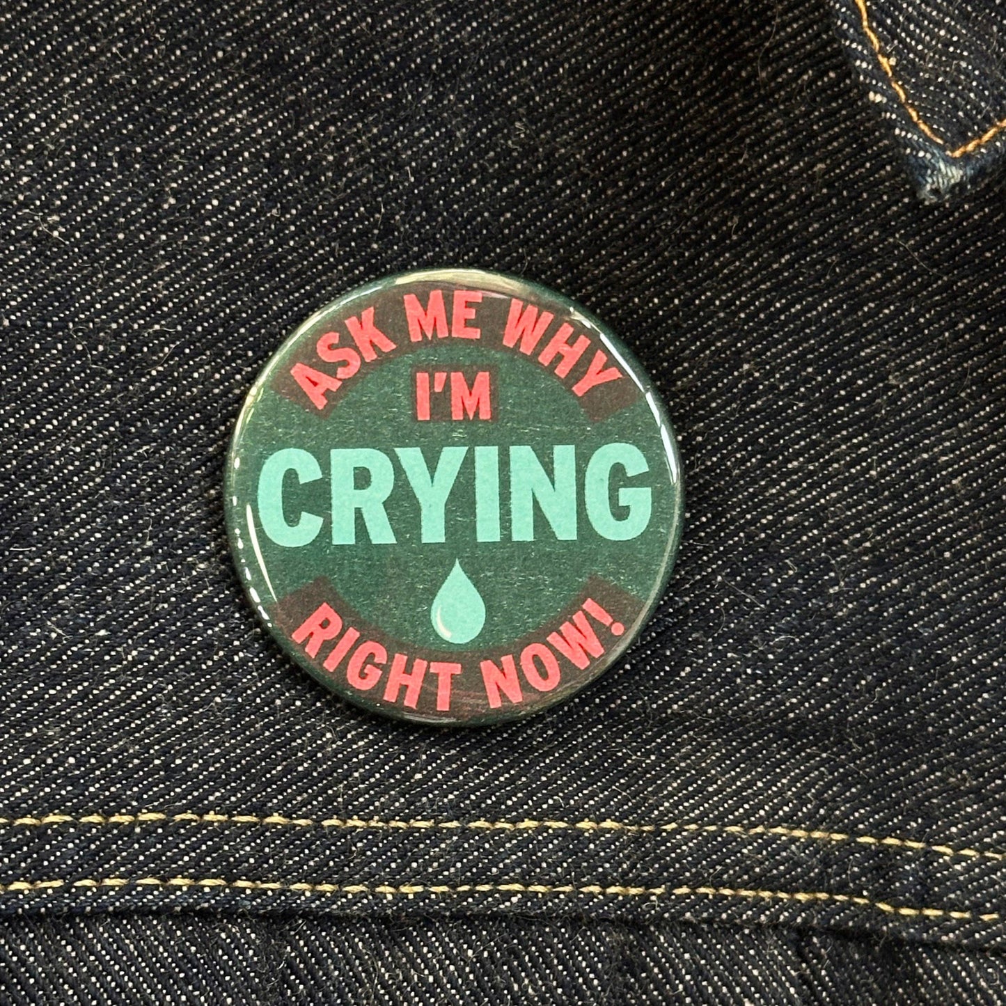 Ask Me Why I'm Crying Right Now! Button