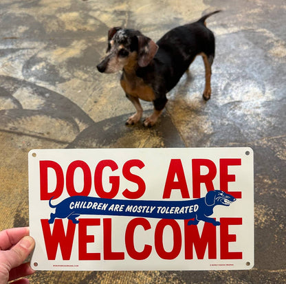 Dogs Are Welcome Children Tolerated Aluminum Sign