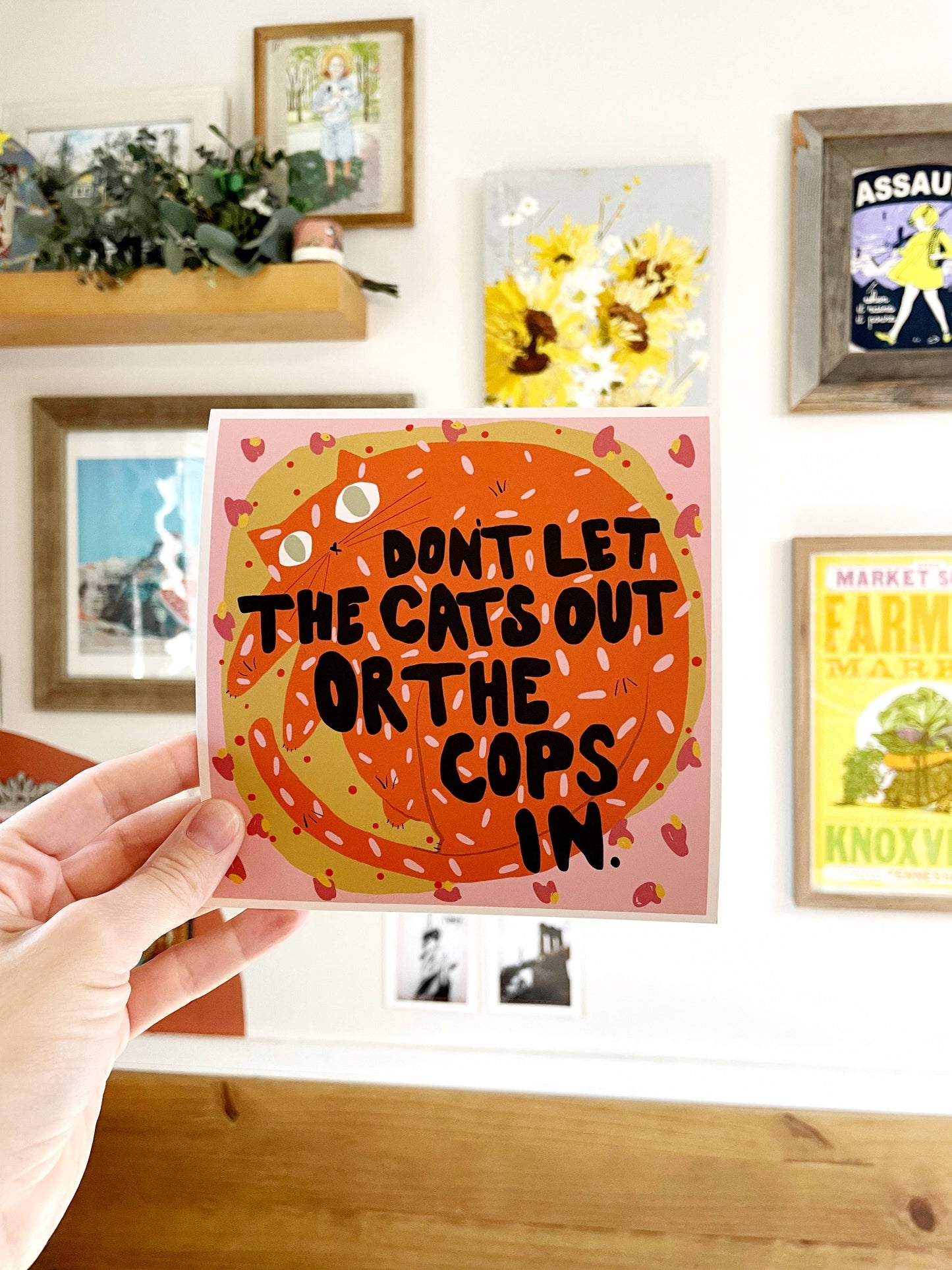 No Cats Out or Cops In 6x6 Print