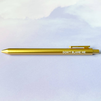 Don't Blame Me Gel Pen