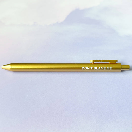 Don't Blame Me Gel Pen