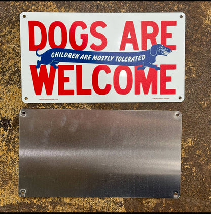Dogs Are Welcome Children Tolerated Aluminum Sign