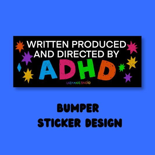 Written Produced And Directed By ADHD Bumper Sticker