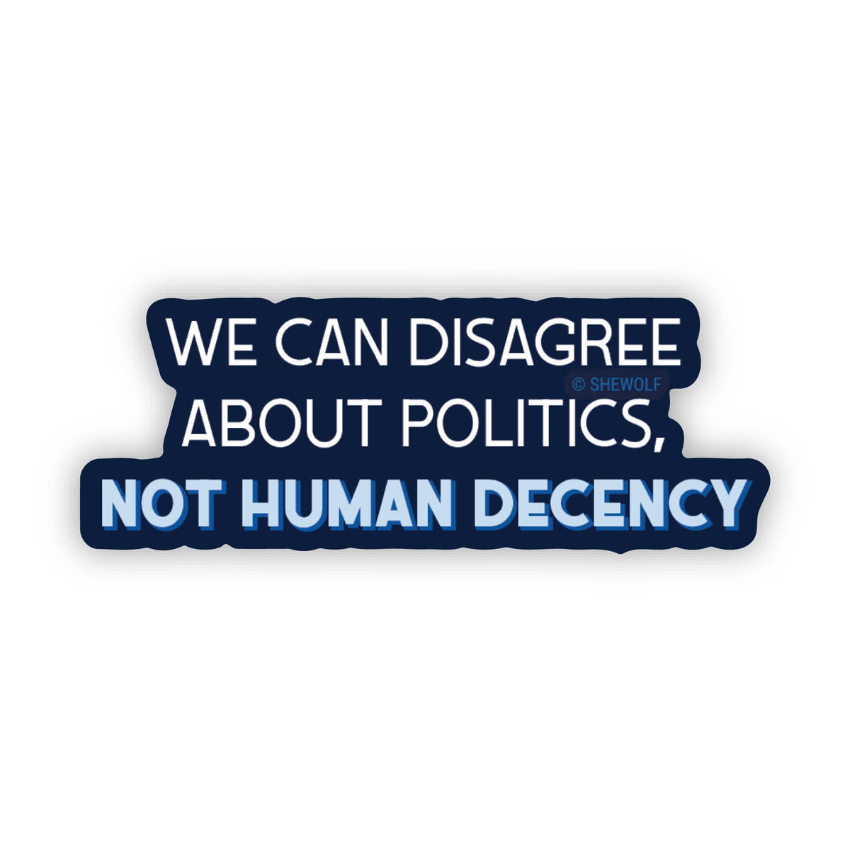 Disagree About Politics Not Decency Sticker