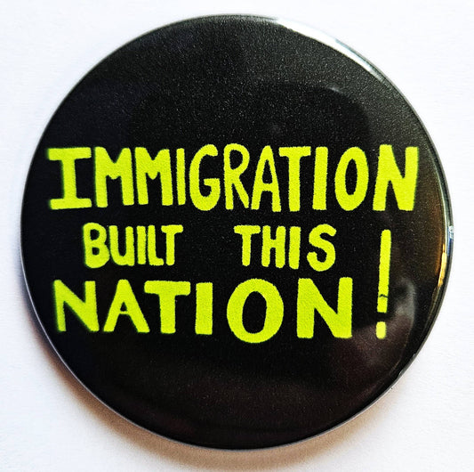 Immigration Built This Nation Button Pin