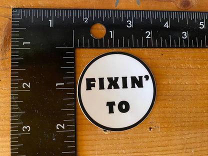 Fixin’ To Sticker