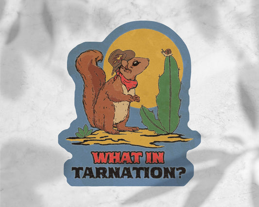 What in Tarnation Sticker