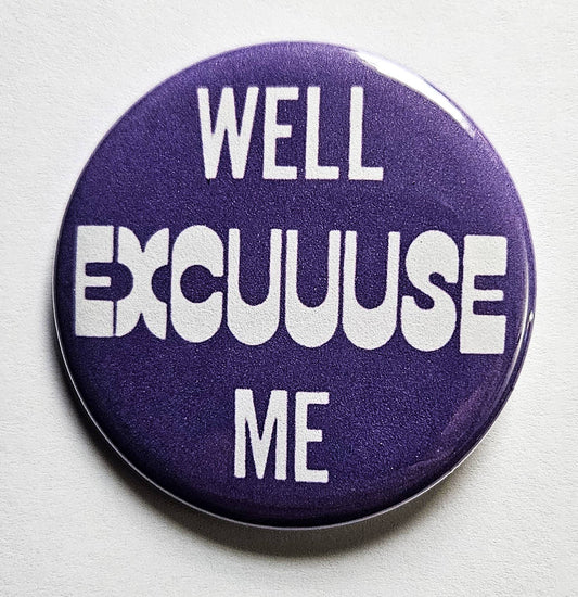 Well Excuse Me Button Pin
