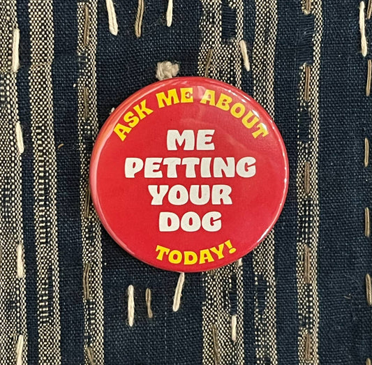 Ask Me About Me Petting Your Dog Button